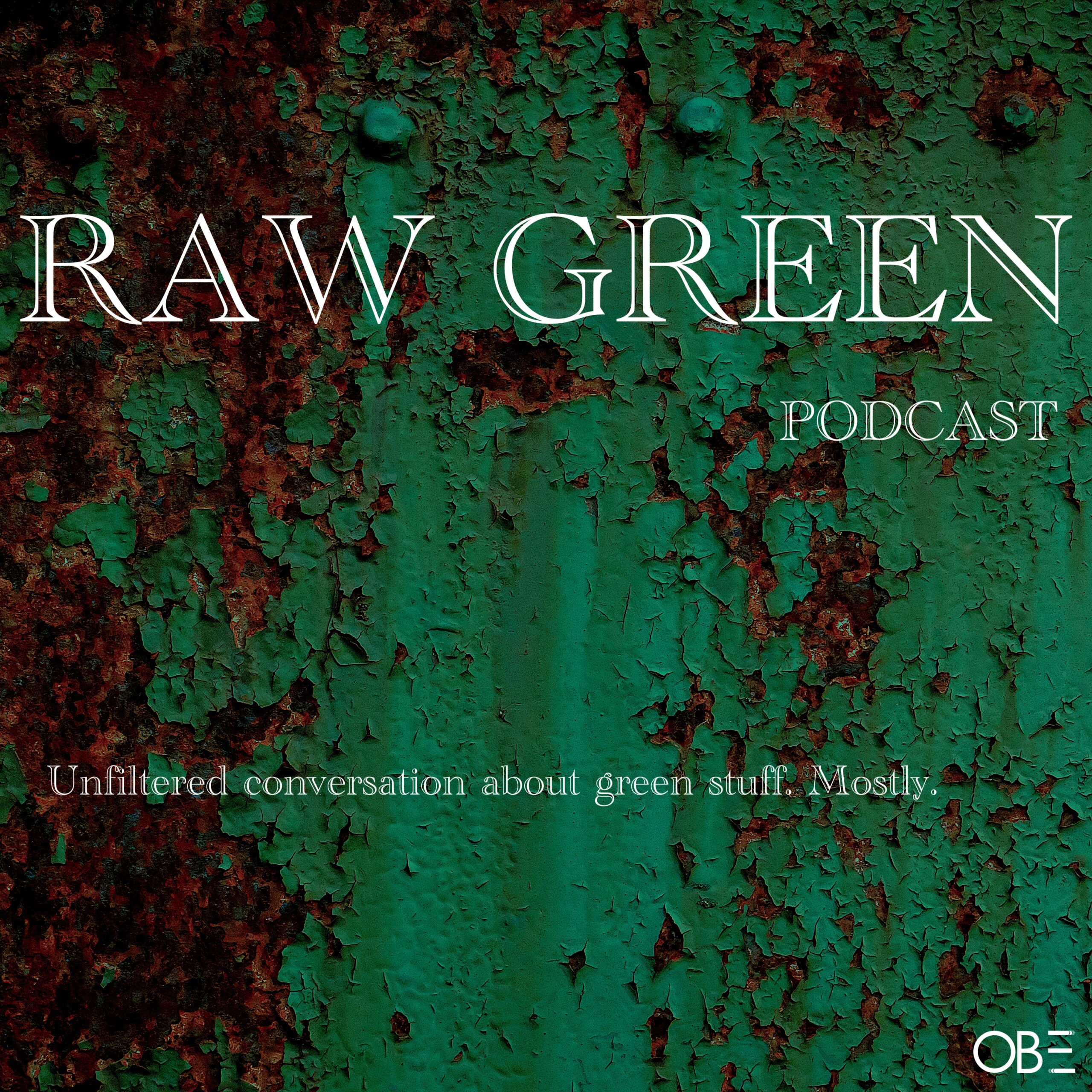 RAW GREEN: A Unique Podcast by OBE